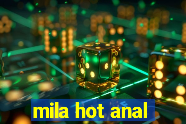 mila hot anal